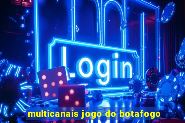 multicanais jogo do botafogo